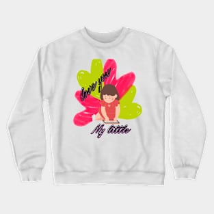 Love you my little Crewneck Sweatshirt